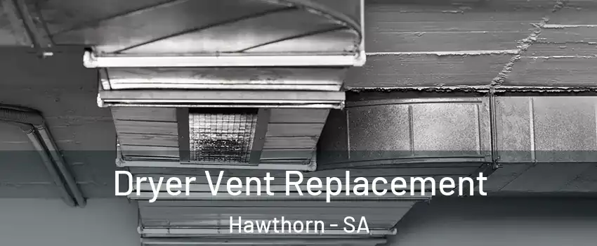 Dryer Vent Replacement Hawthorn - SA