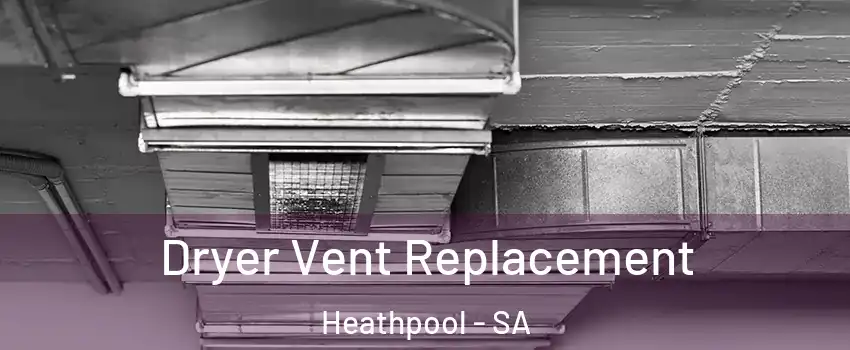 Dryer Vent Replacement Heathpool - SA
