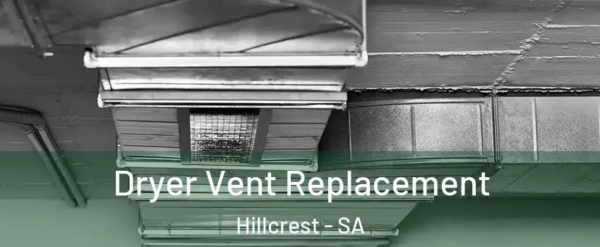  Dryer Vent Replacement Hillcrest - SA