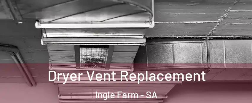 Dryer Vent Replacement Ingle Farm - SA