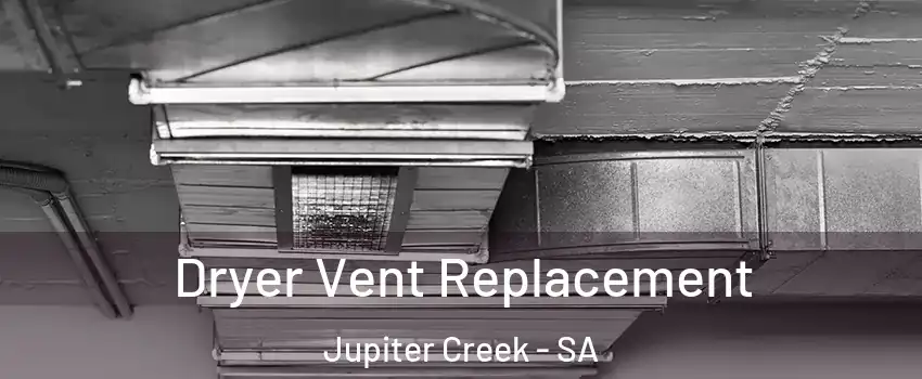 Dryer Vent Replacement Jupiter Creek - SA