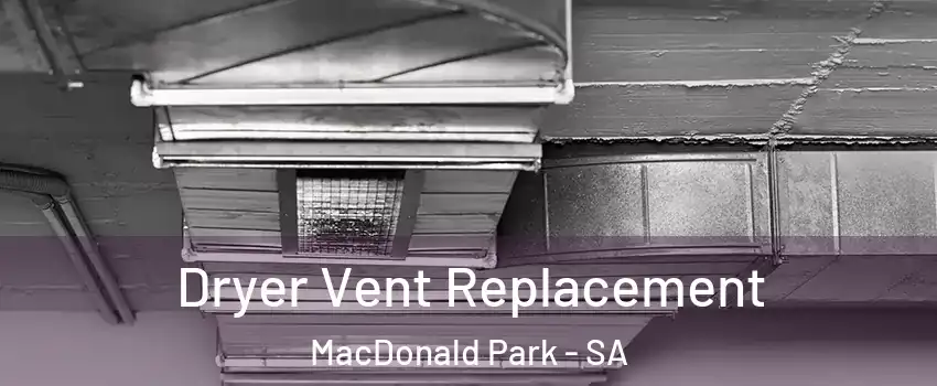 Dryer Vent Replacement MacDonald Park - SA