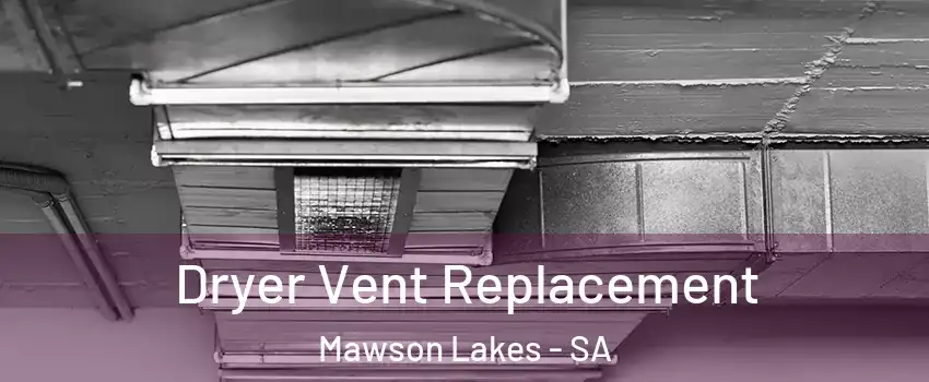 Dryer Vent Replacement Mawson Lakes - SA