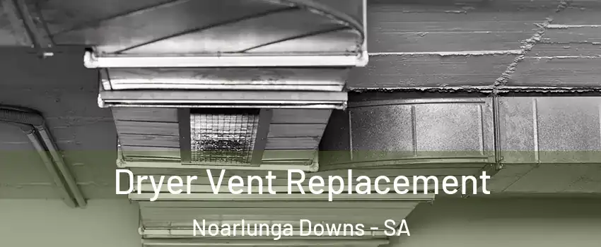  Dryer Vent Replacement Noarlunga Downs - SA