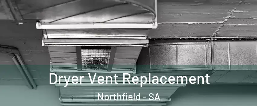 Dryer Vent Replacement Northfield - SA