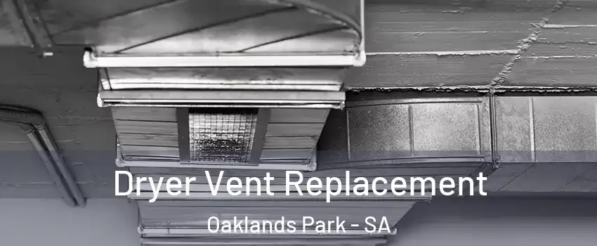 Dryer Vent Replacement Oaklands Park - SA