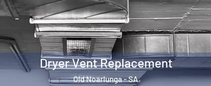 Dryer Vent Replacement Old Noarlunga - SA