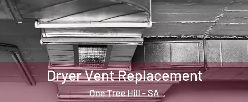 Dryer Vent Replacement One Tree Hill - SA
