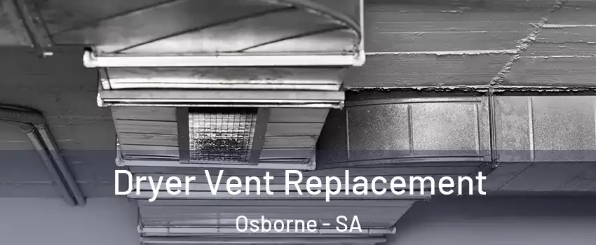  Dryer Vent Replacement Osborne - SA