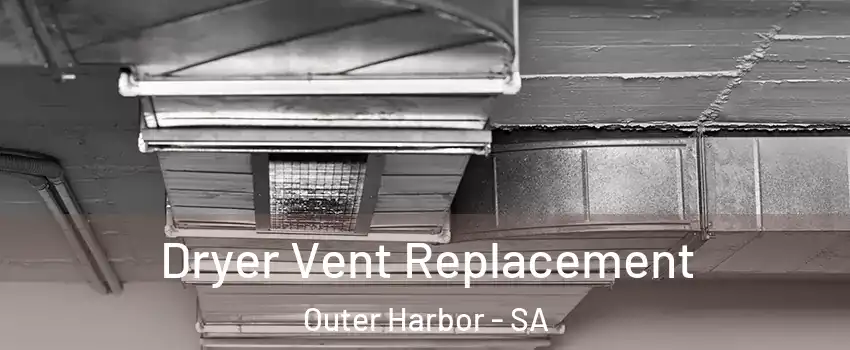  Dryer Vent Replacement Outer Harbor - SA