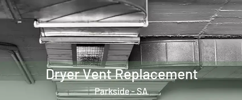 Dryer Vent Replacement Parkside - SA