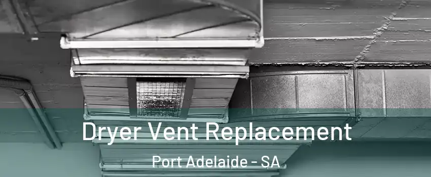 Dryer Vent Replacement Port Adelaide - SA