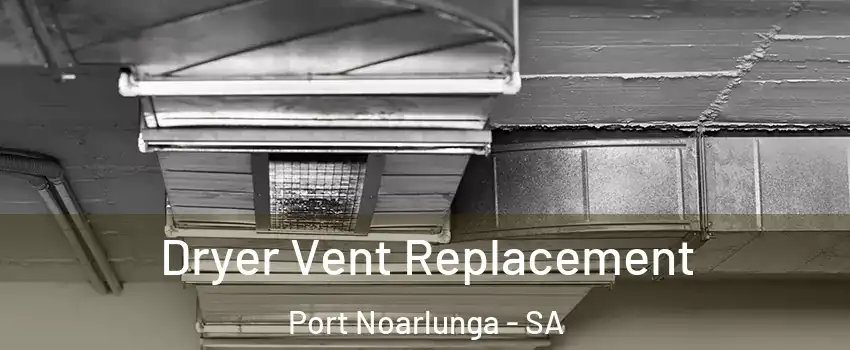 Dryer Vent Replacement Port Noarlunga - SA