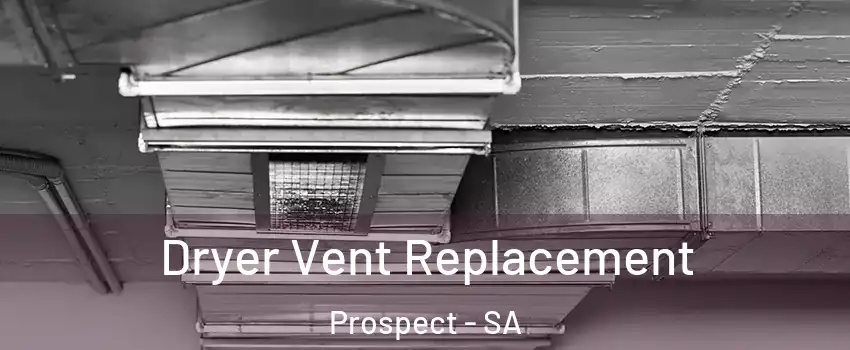  Dryer Vent Replacement Prospect - SA