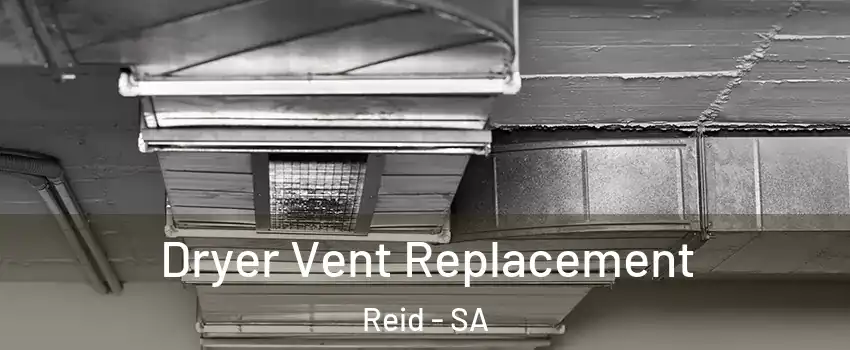  Dryer Vent Replacement Reid - SA