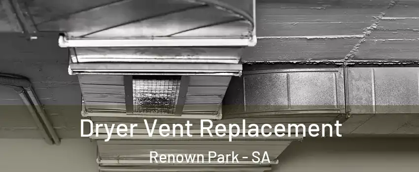 Dryer Vent Replacement Renown Park - SA