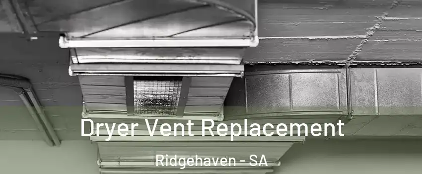 Dryer Vent Replacement Ridgehaven - SA