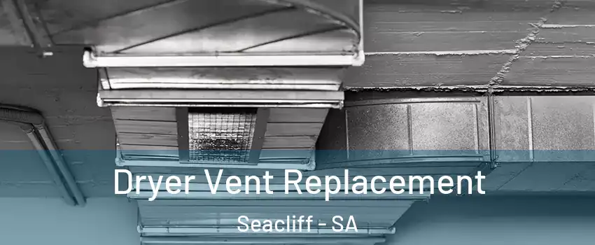 Dryer Vent Replacement Seacliff - SA