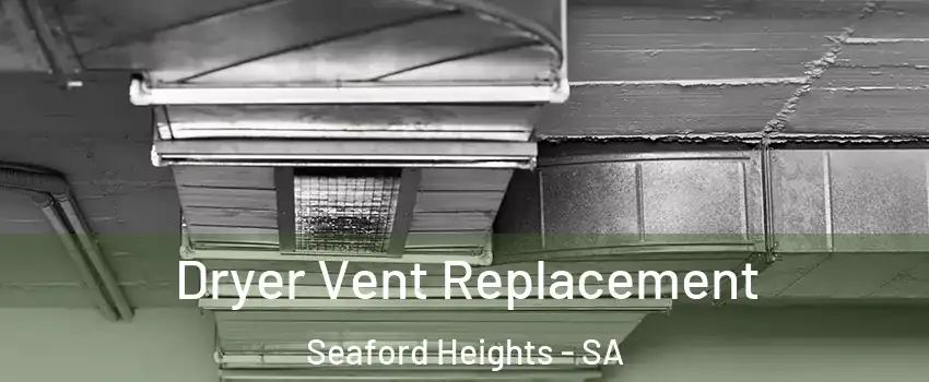 Dryer Vent Replacement Seaford Heights - SA