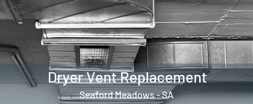  Dryer Vent Replacement Seaford Meadows - SA
