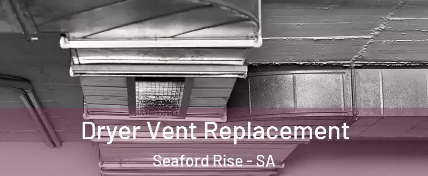 Dryer Vent Replacement Seaford Rise - SA