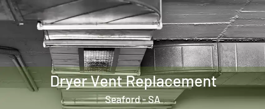 Dryer Vent Replacement Seaford - SA