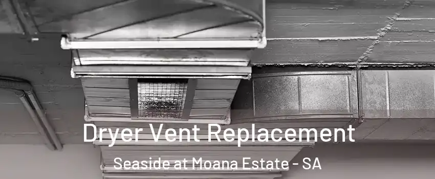 Dryer Vent Replacement Seaside at Moana Estate - SA