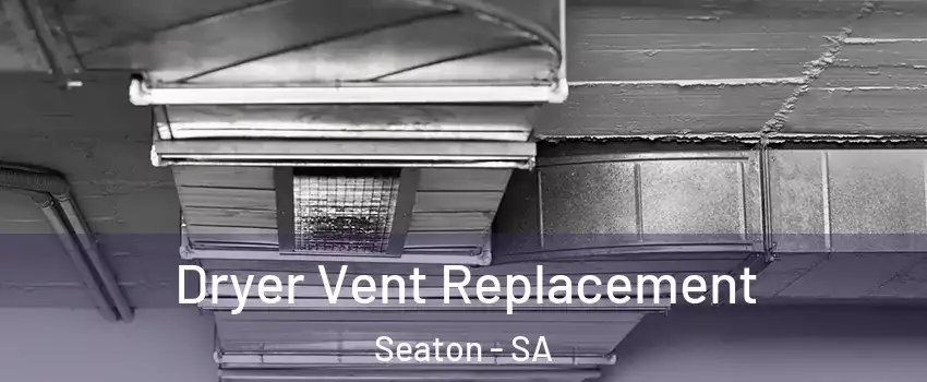  Dryer Vent Replacement Seaton - SA