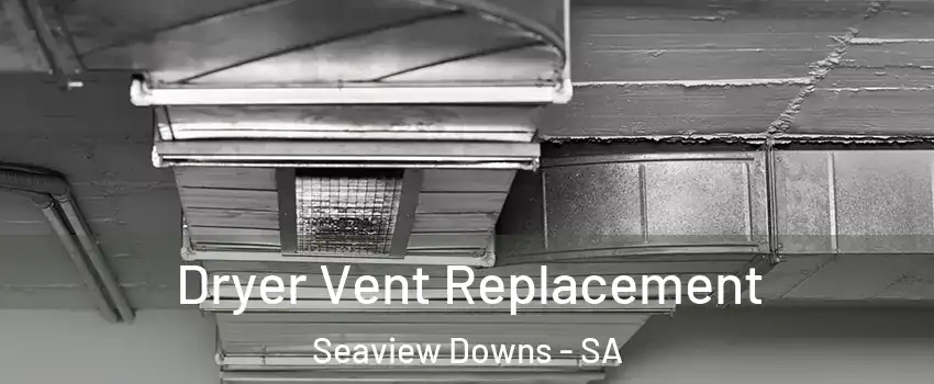 Dryer Vent Replacement Seaview Downs - SA
