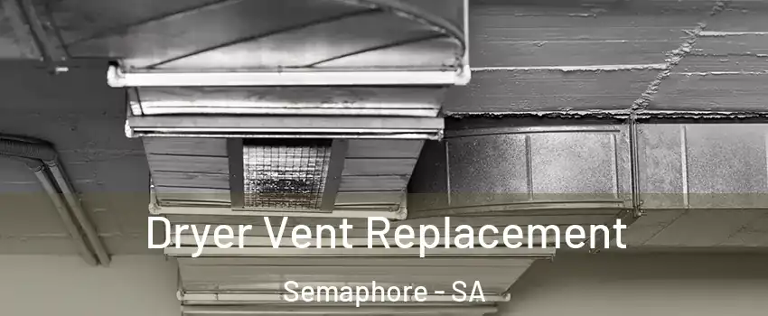  Dryer Vent Replacement Semaphore - SA