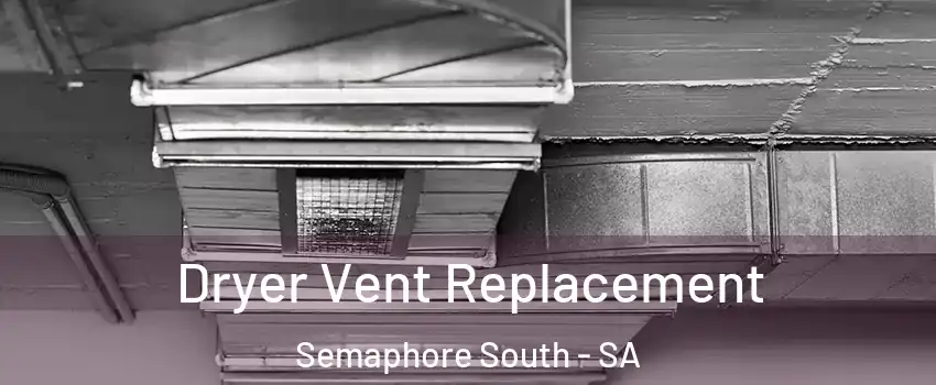 Dryer Vent Replacement Semaphore South - SA