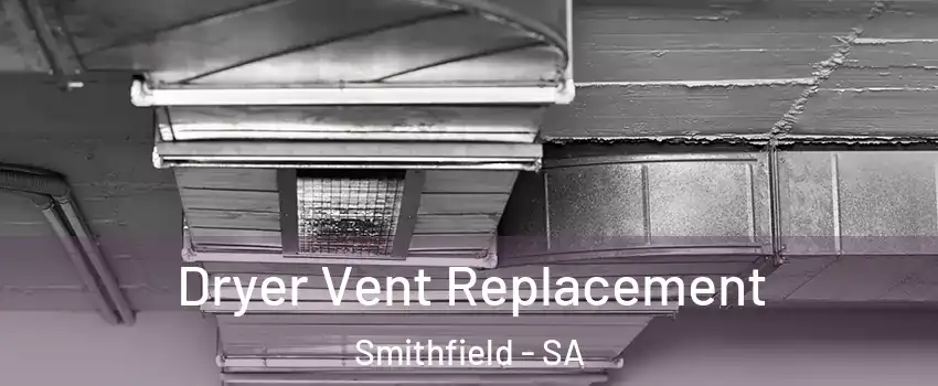Dryer Vent Replacement Smithfield - SA
