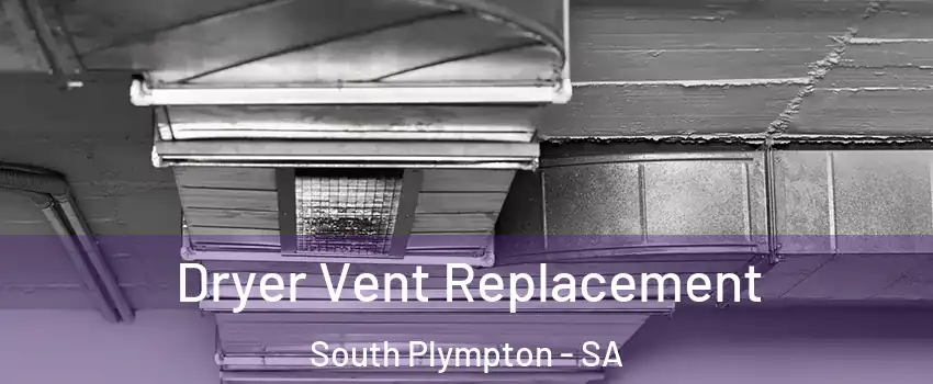 Dryer Vent Replacement South Plympton - SA