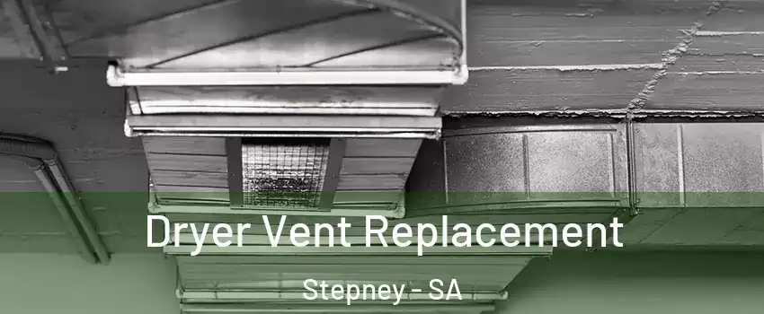 Dryer Vent Replacement Stepney - SA