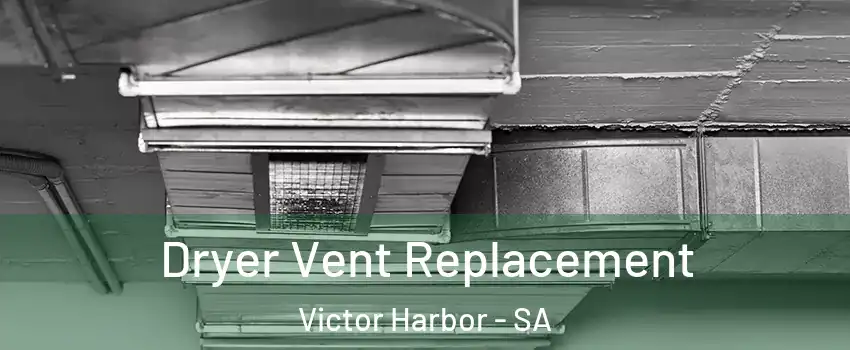 Dryer Vent Replacement Victor Harbor - SA