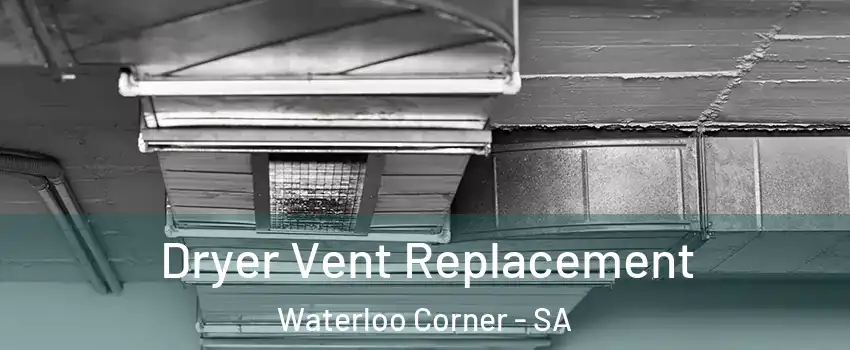 Dryer Vent Replacement Waterloo Corner - SA