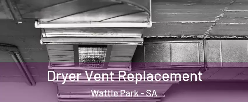 Dryer Vent Replacement Wattle Park - SA