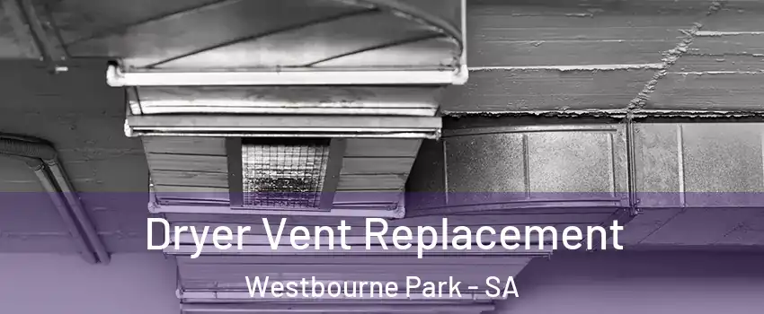 Dryer Vent Replacement Westbourne Park - SA