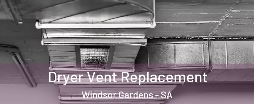Dryer Vent Replacement Windsor Gardens - SA