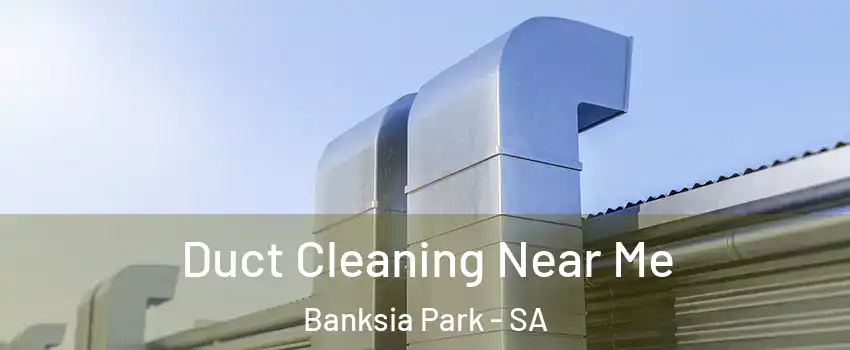 Duct Cleaning Near Me Banksia Park - SA