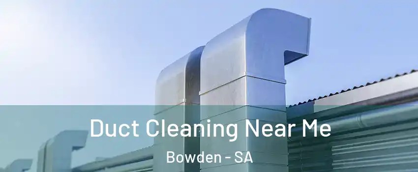 Duct Cleaning Near Me Bowden - SA