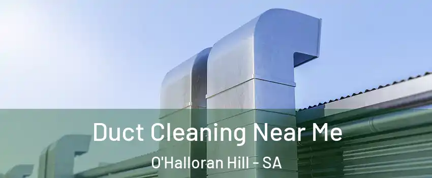 Duct Cleaning Near Me O'Halloran Hill - SA