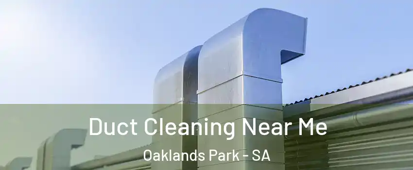 Duct Cleaning Near Me Oaklands Park - SA