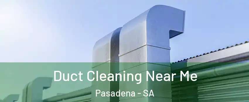 Duct Cleaning Near Me Pasadena - SA