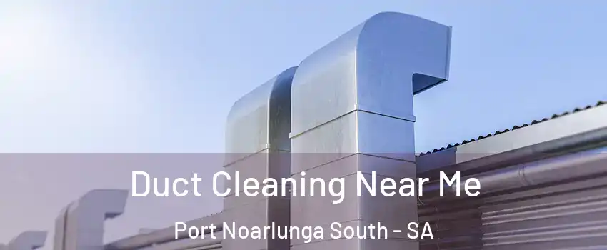 Duct Cleaning Near Me Port Noarlunga South - SA