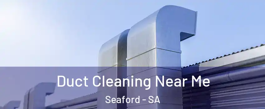 Duct Cleaning Near Me Seaford - SA