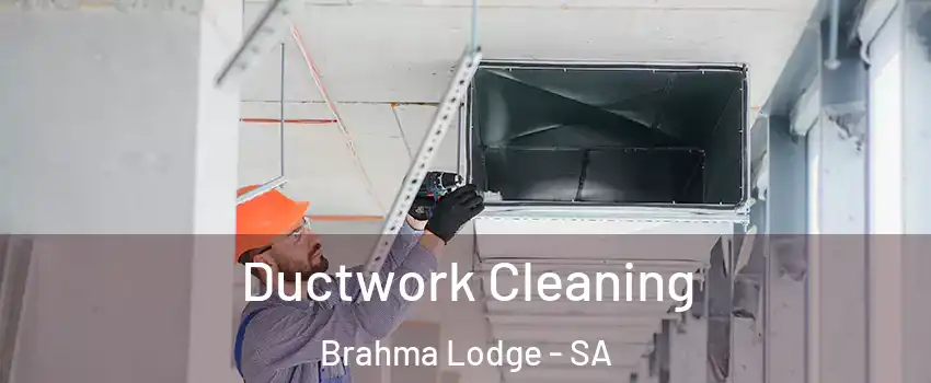 Ductwork Cleaning Brahma Lodge - SA
