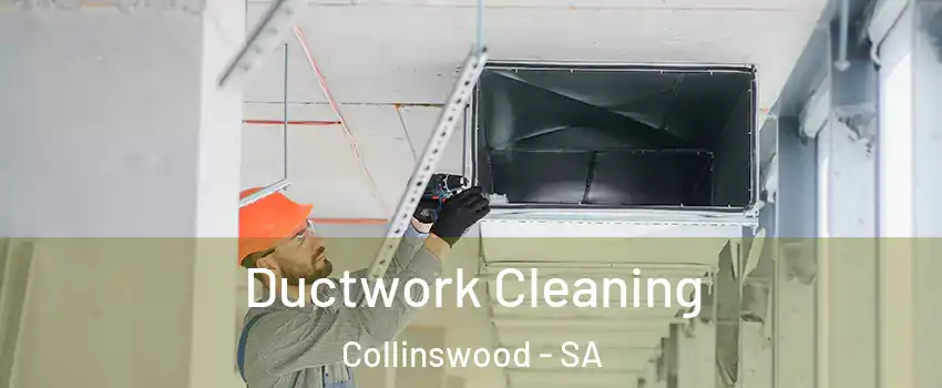 Ductwork Cleaning Collinswood - SA