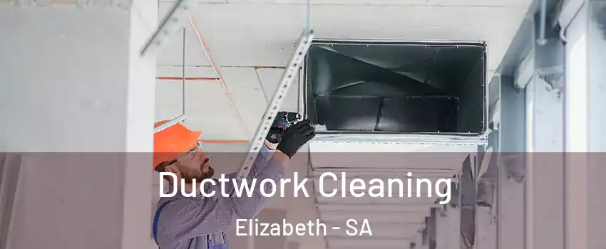 Ductwork Cleaning Elizabeth - SA