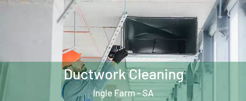 Ductwork Cleaning Ingle Farm - SA